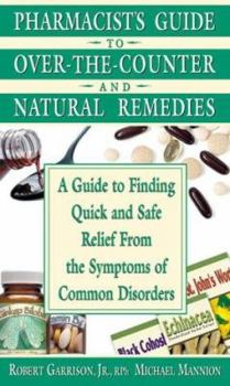 Paperback Pharmacist's Guide to Over-the-Counter Drugs and Natural Remedies: A Guide to Finding Quick and Safe Relief From The Symptoms of Common Disorders Book