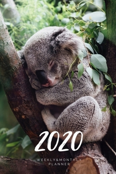 2020 Weekly & Monthly Planner: Koala – 6X9 Size – Glossy Soft Cover - Multi-Purpose: Organizer/Calendar/Notebook/Agenda/Diary/Journal. (Animals Themed Planners)