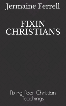 Paperback Fixin Christians: Fixing Poor Christian Teachings Book