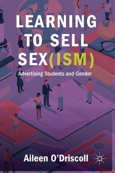 Hardcover Learning to Sell Sex(ism): Advertising Students and Gender Book