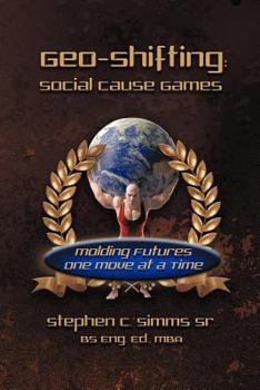 Paperback Geo-Shifting: Social Cause Games: Molding Futures One Move at a Time Book