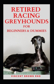 Paperback Retired Racing Greyhound: The Effective Guide To Buying, Grooming, Socializing And Taking Care Of Them Book