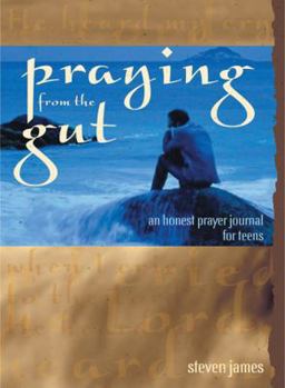 Paperback Praying from the Gut: An Honest Prayer Journal for Teens Book