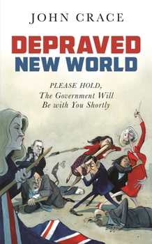 Hardcover Depraved New World: Please Hold, the Government Will Be with You Shortly Book