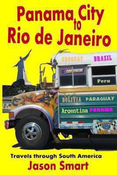 Paperback Panama City to Rio de Janeiro: Travels Through South America Book