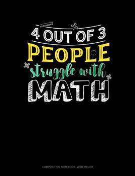 Paperback 4 Out of 3 People Struggle with Math: Composition Notebook: Wide Ruled Book