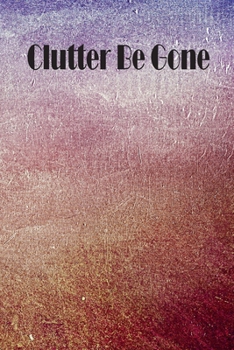 Clutter Be Gone: Multicolor Grunge Life Without Clutter Journal, Get Organize Reducing Stress And Anxiety Planner, Clearing the Chaos