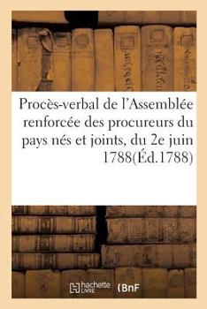 Paperback Procès-Verbal de l'Assemblée Renforcée Des Procureurs Du Pays Nés Et Joints, Du 2e Juin 1788 [French] Book