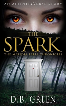 The Spark: A Meridia Falls Fantasy Thriller - Book #1 of the Meridia Falls