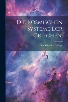 Paperback Die kosmischen Systeme der Griechen. [German] Book