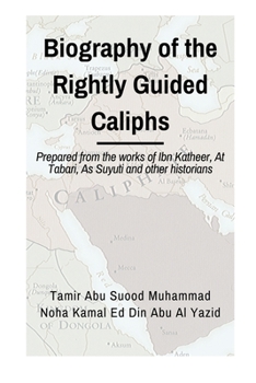 Paperback Biographies of the Rightly Guided Caliphs: Prepared from the works of ibn Katheer, At Tabari, As Suyuti and other historians Book