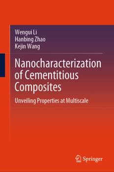 Hardcover Nanocharacterization of Cementitious Composites: Unveiling Properties at Multiscale Book