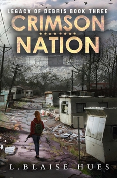 Crimson Nation: A Post-Apocalyptic Survival Series - Book #3 of the Legacy of Debris