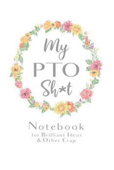 Paperback My PTO Sh*t Notebook for Brilliant Ideas & Other Crap: Funny Swear Word Gift for Parent Teacher Organization Volunteer Moms and Mothers (6 x 9" Notebo Book