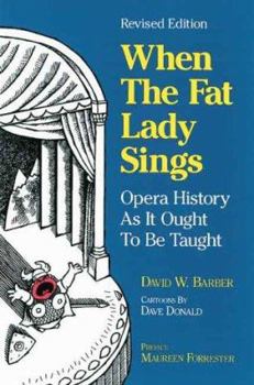 Paperback When the Fat Lady Sings: Opera History as It Ought to Be Taught Book