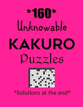 Paperback 160 Unknowable Kakuro Puzzles - Solutions at the end: Kakuro puzzle books - Have a Blast! Book