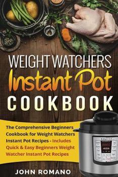 Paperback Weight Watchers Instant Pot Cookbook: The Comprehensive Beginners Cookbook for Weight Watchers Instant Pot Recipes - Includes Quick & Easy Beginners W Book