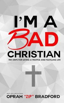 Paperback I'm a Bad Christian: The Steps for living a fruitful and fulfilling life Book