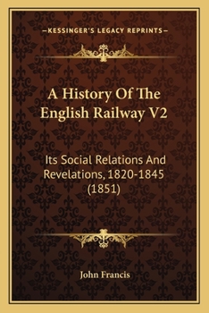 Paperback A History Of The English Railway V2: Its Social Relations And Revelations, 1820-1845 (1851) Book