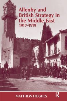Paperback Allenby and British Strategy in the Middle East, 1917-1919 Book
