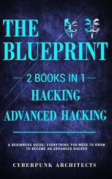 Paperback Hacking & Advanced Hacking: 2 BOOKS IN 1: THE BLUEPRINT: Everything You Need To Know For Hacking! Book