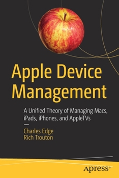 Paperback Apple Device Management: A Unified Theory of Managing Macs, Ipads, Iphones, and Appletvs Book