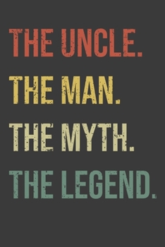 Uncle The Man The Myth The Legend: Perfect Notebook For Uncle The Man, Myth. Cute Cream Paper 6*9 Inch With 100 Pages Notebook For Writing Daily Routine, Journal and Hand Note