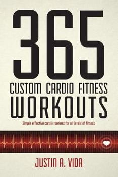Paperback 365 Custom Cardio Fitness Workouts: simple effective cardio routines for all levels of fitness Book