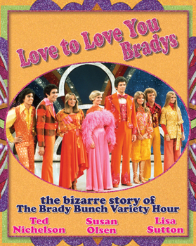Paperback Love to Love You Bradys: The Bizarre Story of the Brady Bunch Variety Hour Book