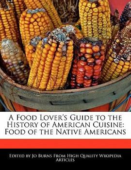 Paperback A Food Lover's Guide to the History of American Cuisine: Food of the Native Americans Book