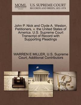 Paperback John P. Nick and Clyde A. Weston, Petitioners, V. the United States of America. U.S. Supreme Court Transcript of Record with Supporting Pleadings Book