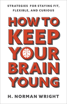 Paperback How to Keep Your Brain Young: Strategies for Staying Fit, Flexible, and Curious Book
