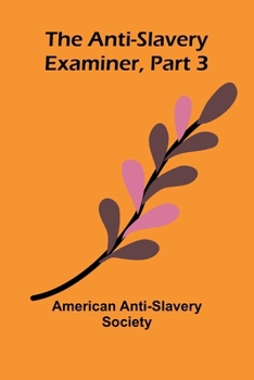 Paperback The Anti-Slavery Examiner, Part 3 Book