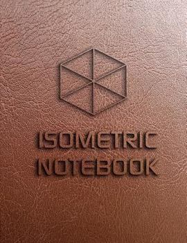 Isometric Notebook: Isometric Graph Paper Large Isometric Grid Pages Size 8.5x11" 120Pages Leather Cover
