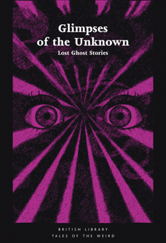 Paperback Glimpses of the Unknown: Lost Ghost Stories Book