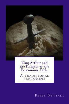 Paperback King Arthur and the Knights of the Pantomime Table: A traditional pantomime Book