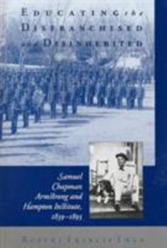 Educating the Disfranchised and Disinherited: Samuel Chapman Armstrong and Hampton Institute, 1839-18933
