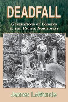 Paperback Deadfall: Generations of Logging in the Pacific Northwest Book