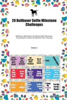 Paperback 20 Bullboxer Selfie Milestone Challenges: Bullboxer Milestones for Memorable Moments, Socialization, Indoor & Outdoor Fun, Training Book 2 Book