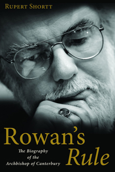 Hardcover Rowan's Rule: The Biography of the Archbishop of Canterbury Book