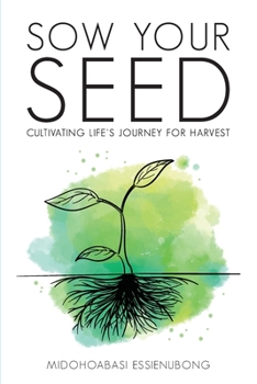 Paperback Sow Your Seed: Cultivating Life's Journey for Harvest Book