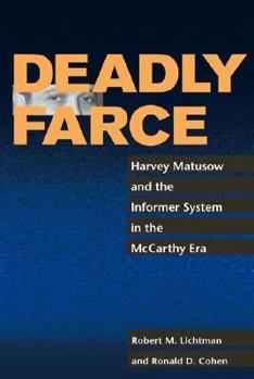 Hardcover Deadly Farce: Harvey Matusow and the Informer System in the McCarthy Era Book