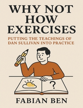 Paperback Why Not How Exercises: Putting the teachings of Dan Sullivan Into Practice Book