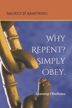 Paperback Why Repent? Simply Obey.: Learning Obedience Book