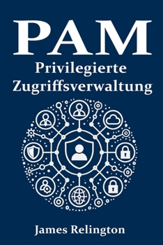 Privilegierte Zugriffsverwaltung (PAM): Vom Niemand zum Helden (German Edition)