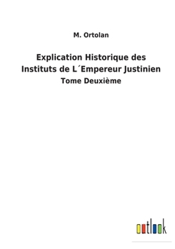 Paperback Explication Historique des Instituts de L´Empereur Justinien: Tome Deuxième [French] Book