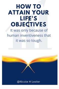 Paperback How to attain your life's objectives: It was only difficult because of human creativity. Book