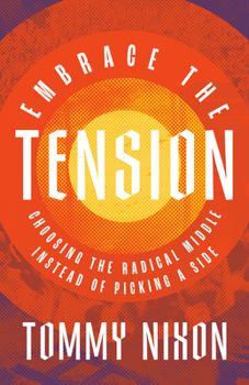 Paperback Embrace the Tension: Choosing the Radical Middle Instead of Picking a Side Book