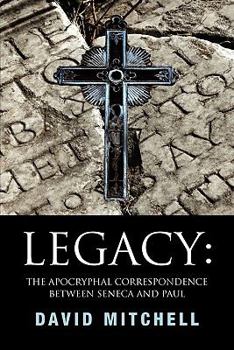 Paperback Legacy: The Apocryphal Correspondence Between Seneca and Paul Book