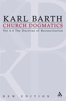 Church Dogmatics 4.4 The Doctrine of Reconciliation - Book #4.4 of the Church Dogmatics